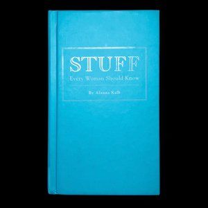 Stuff Every Women Should Know by Alanna Kalb